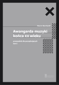 Awangarda muzyki XX wieku. Przewodnik dla początkujących. Tom 1